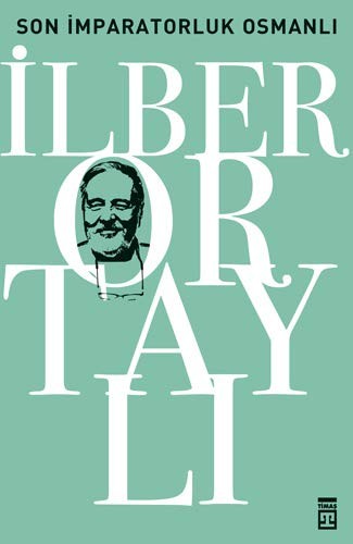 SON IMPARATORLUK: OSMANLI - ILBER ORTAYLI