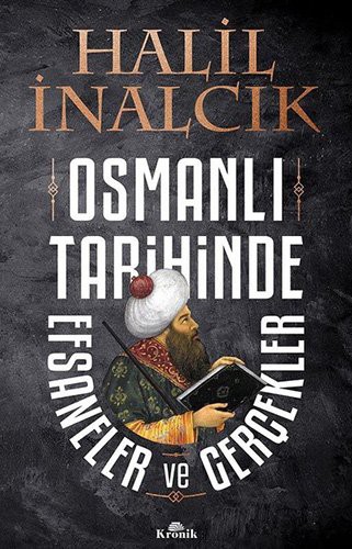 OSMANLI TARIHINDE EFSANELER VE GERCEKLER - H. INANCIK