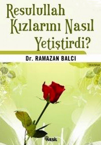 RESULULLAH KIZLARINI NASIL YETISTIRDI? - R. BALCI