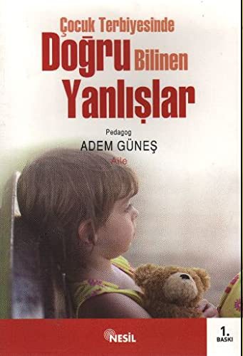 COCUK TERBIYESINDE DOGRU BILINEN YANLISLAR - ADEM GUNES