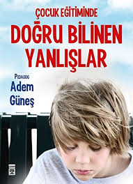 Çocuk Eğitiminde Doğru bilinen Yanlışlar