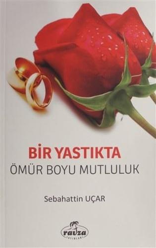 BIR YASTIKTA BIR OMUR BOYU MUTLULUK - S. UCAR