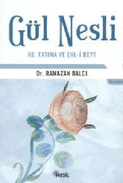 GUL NESLI - HZ. FATIMA VE EHLI BEYT - DR. RAMAZAN BALCI