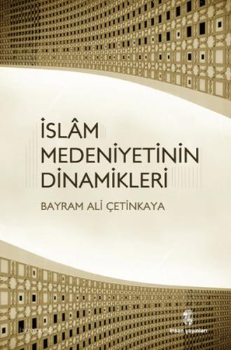 ISLAM MEDENIYETININ DINAMIKLERI - BAYRAM ALI CETINKAYA